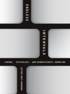 cover image of Endless Intervals: Cinema, Psychology, and Semiotechnics around 1900